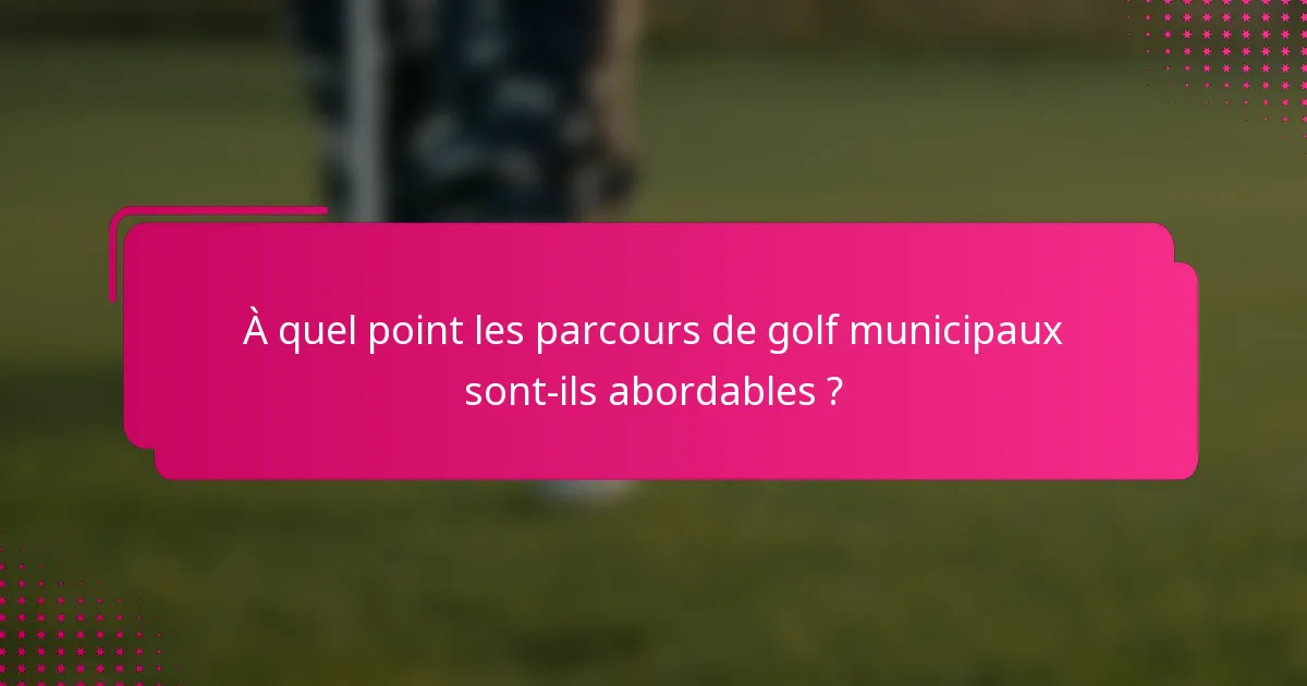 À quel point les parcours de golf municipaux sont-ils abordables ?