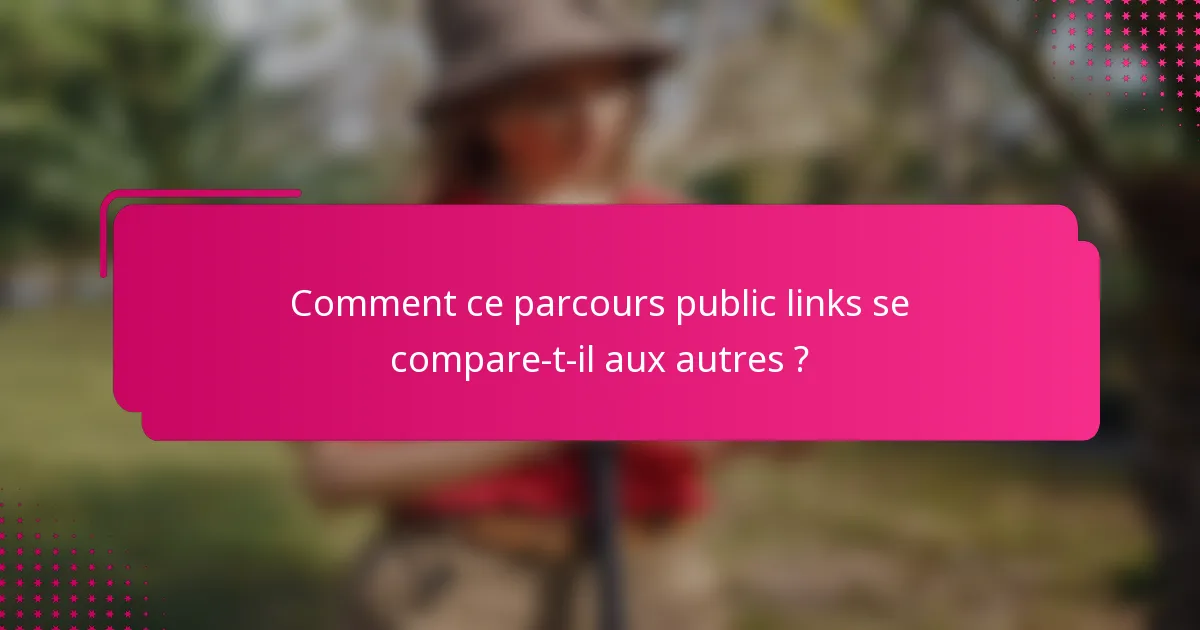 Comment ce parcours public links se compare-t-il aux autres ?