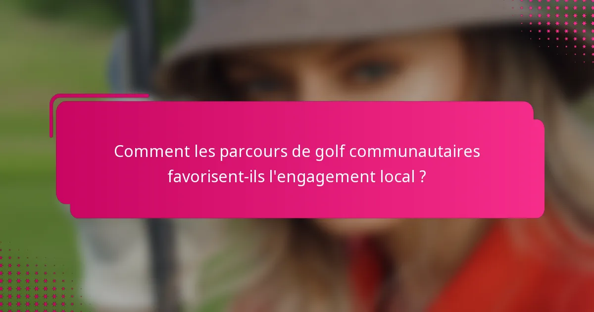 Comment les parcours de golf communautaires favorisent-ils l'engagement local ?