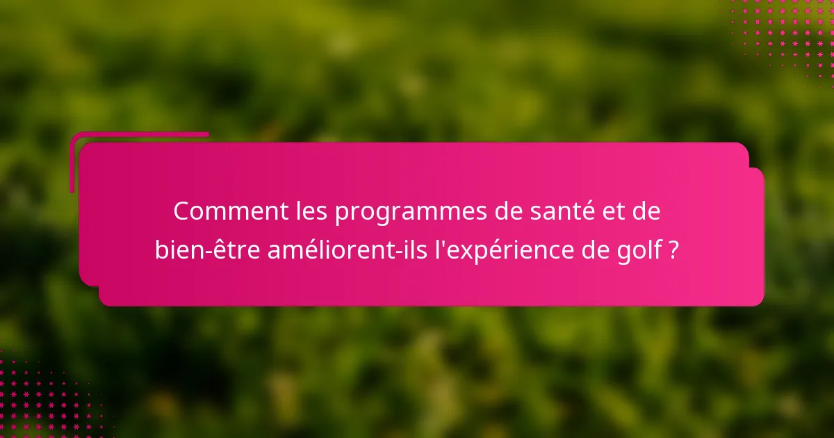 Comment les programmes de santé et de bien-être améliorent-ils l'expérience de golf ?