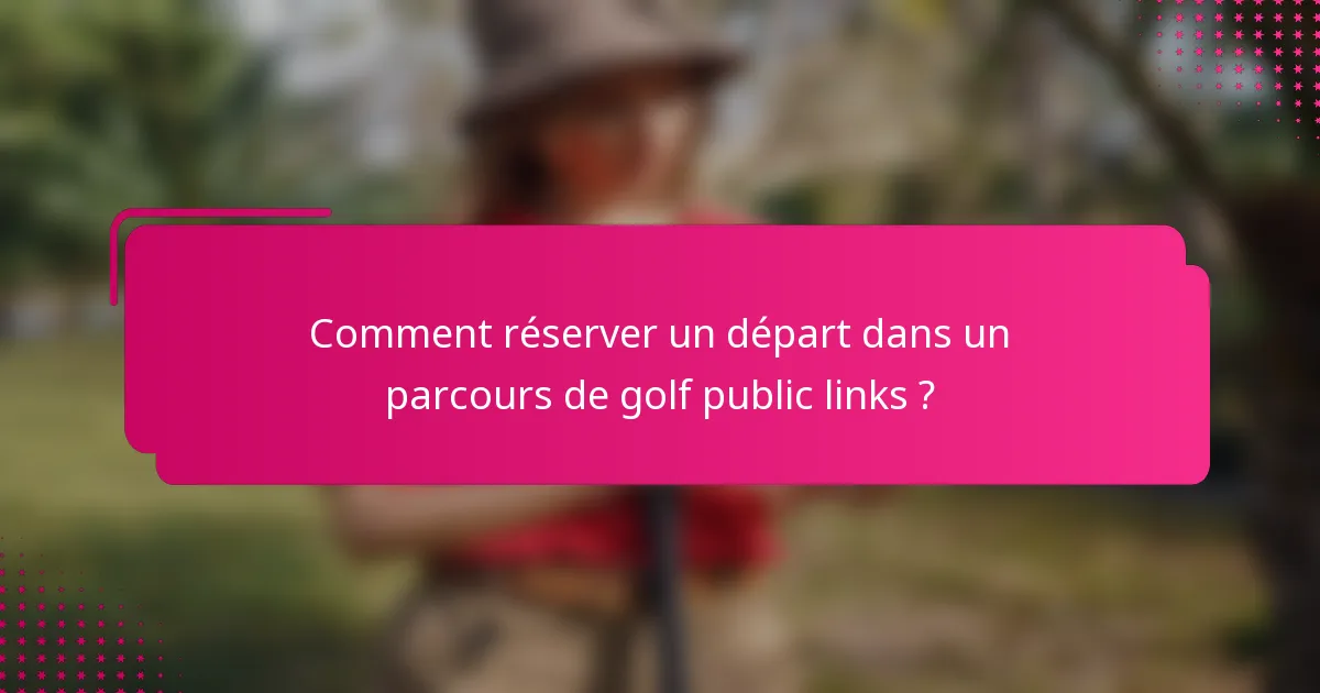 Comment réserver un départ dans un parcours de golf public links ?