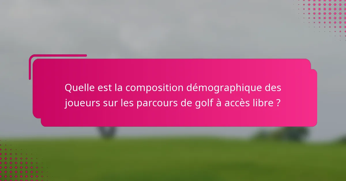 Quelle est la composition démographique des joueurs sur les parcours de golf à accès libre ?