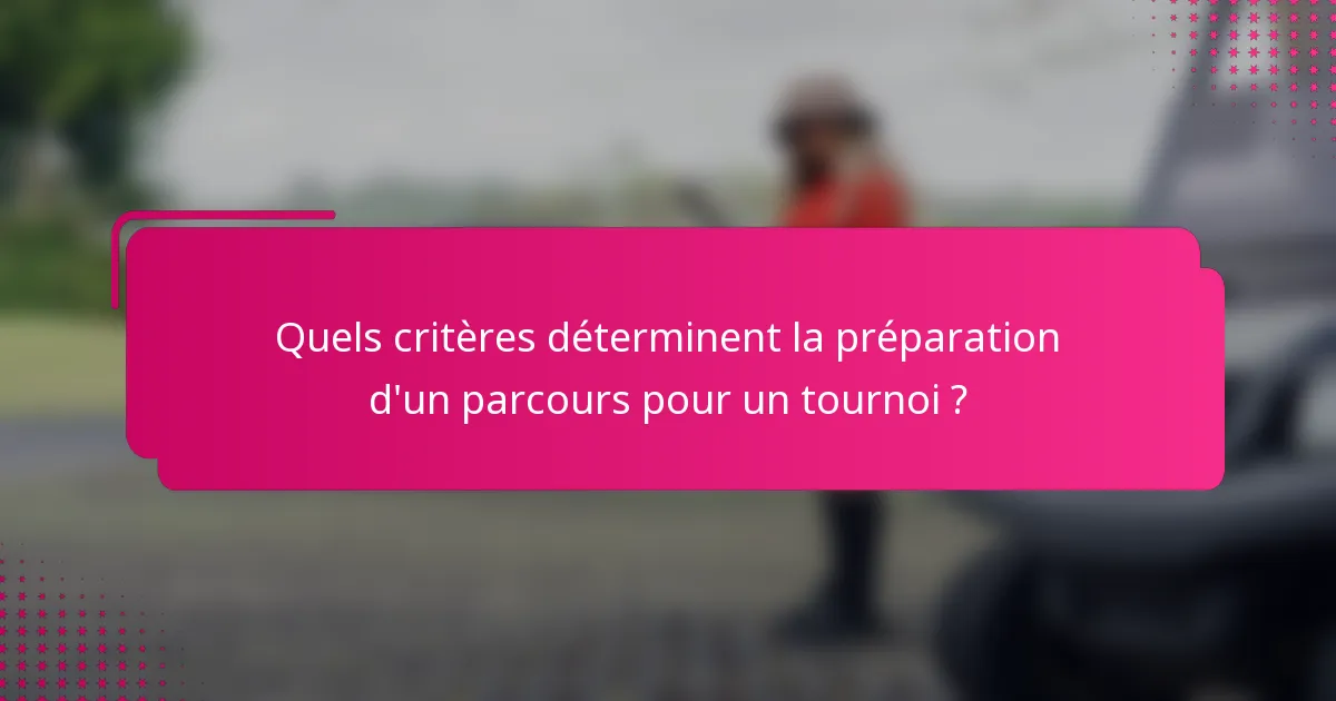 Quels critères déterminent la préparation d'un parcours pour un tournoi ?