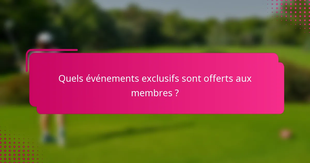 Quels événements exclusifs sont offerts aux membres ?