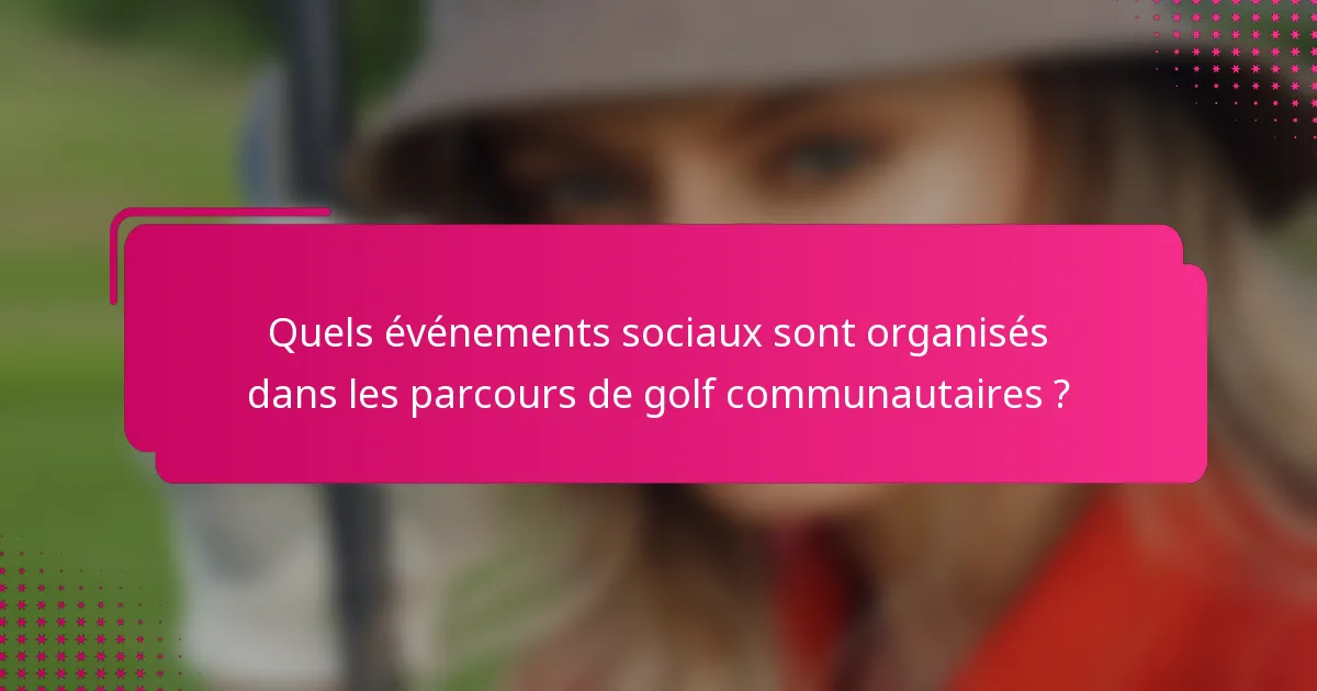 Quels événements sociaux sont organisés dans les parcours de golf communautaires ?