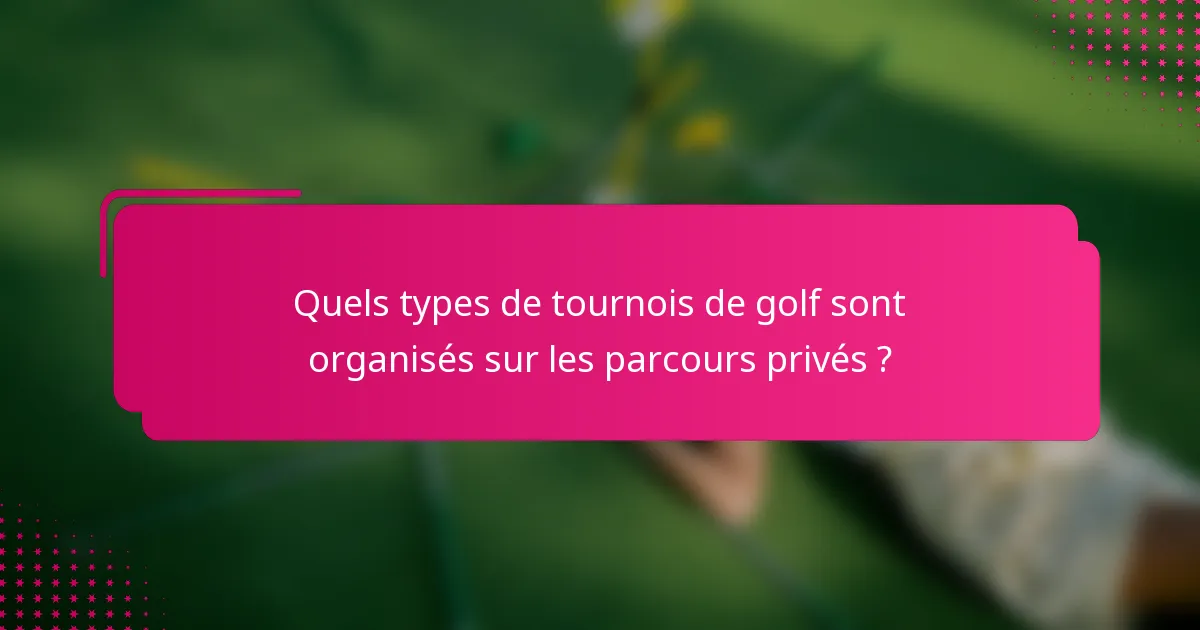 Quels types de tournois de golf sont organisés sur les parcours privés ?